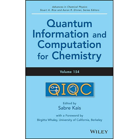 Advances in Chemical Physics: Quantum Information and Computation for Chemistry, Volume 154 (Hardcover)