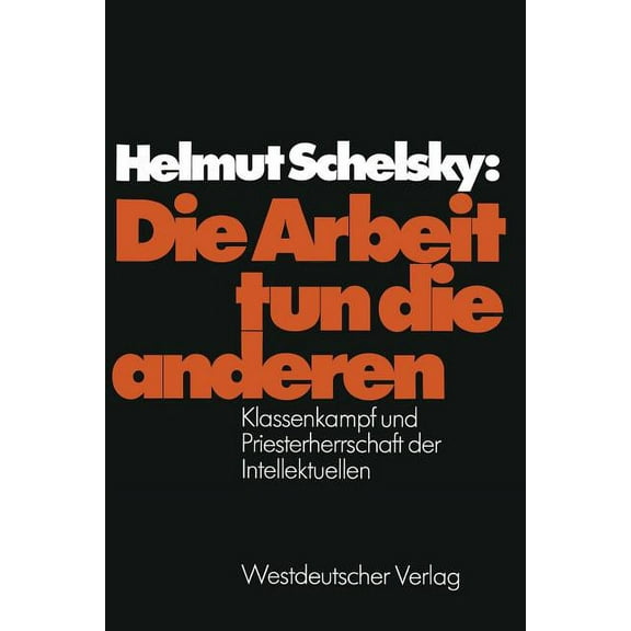 Die Arbeit Tun Die Anderen: Klassenkampf Und Priesterherrschaft Der Intellektuellen, (Paperback)