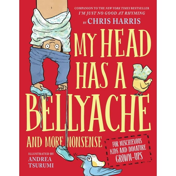 My Head Has a Bellyache: And More Nonsense for Mischievous Kids and Immature Grown-Ups