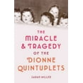 thumbnail image 1 of Pre-Owned The Miracle & Tragedy of the Dionne Quintuplets (Hardcover) 1524713813 9781524713812, 1 of 1