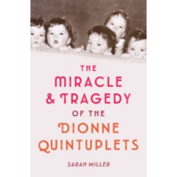Pre-Owned The Miracle & Tragedy of the Dionne Quintuplets (Hardcover) 1524713813 9781524713812