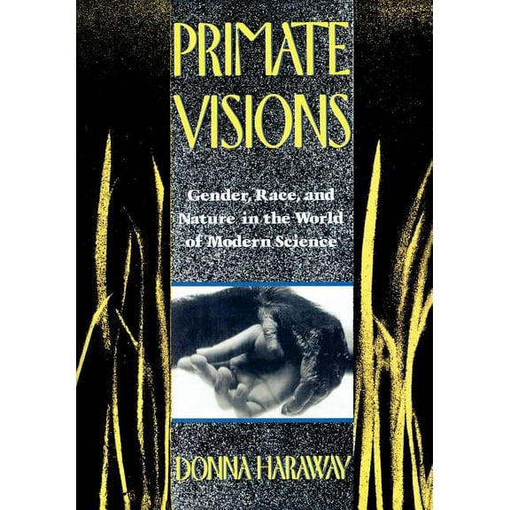 Primate Visions: Gender, Race, and Nature in the World of Modern Science, (Paperback)