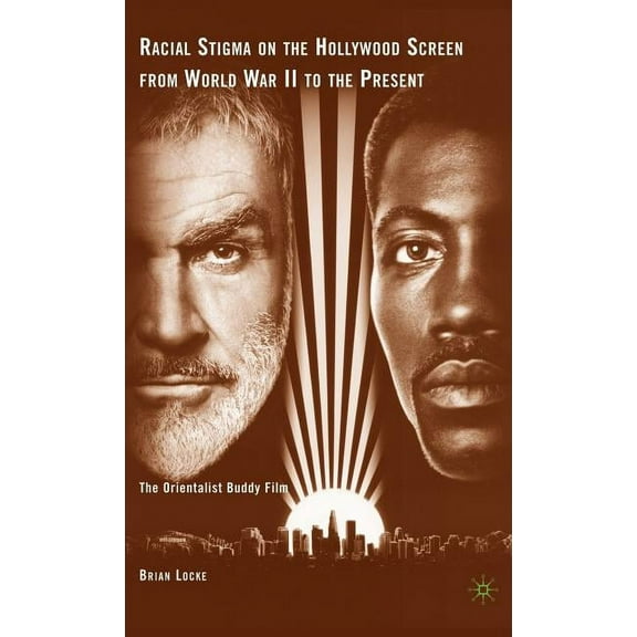 Racial Stigma on the Hollywood Screen from World War II to the Present: The Orientalist Buddy Film, (Hardcover)