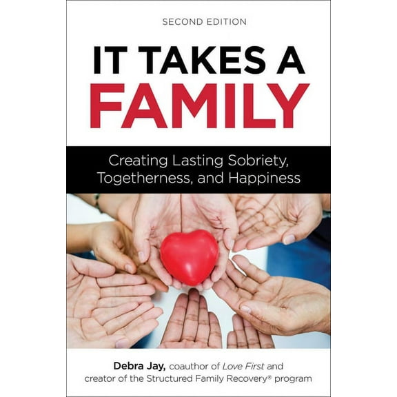 Love First Family Recovery It Takes a Family: Creating Lasting Sobriety, Togetherness, and Happiness, (Paperback)