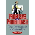thumbnail image 1 of Pre-Owned Progressives and Prohibitionists: Texas Democrats in the Wilson Era (Paperback) 0876111215 9780876111215, 1 of 1