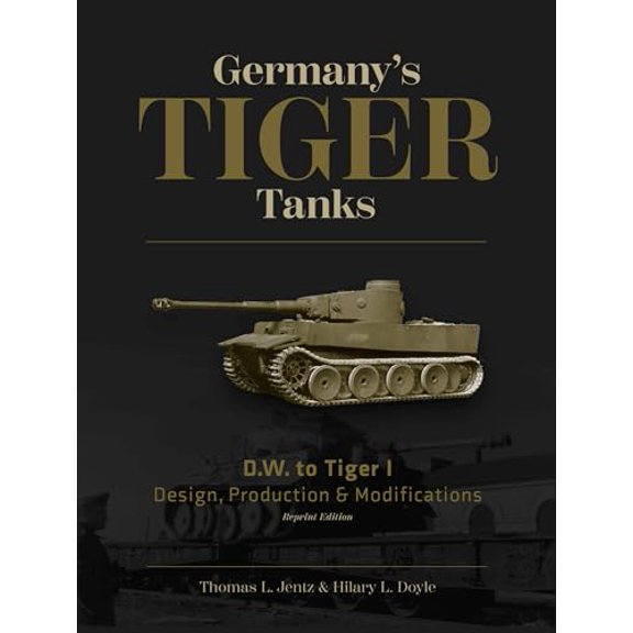Pre-Owned Germany's Tiger Tanks D.W. to Tiger I: Design, Production & Modifications (Hardcover) 0764310380 9780764310386