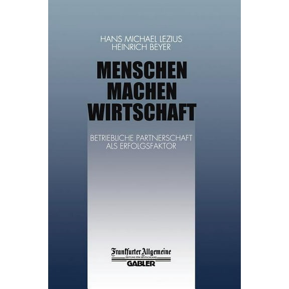 Menschen Machen Wirtschaft: Betriebliche Partnerschaft ALS Erfolgsfaktor, (Paperback)