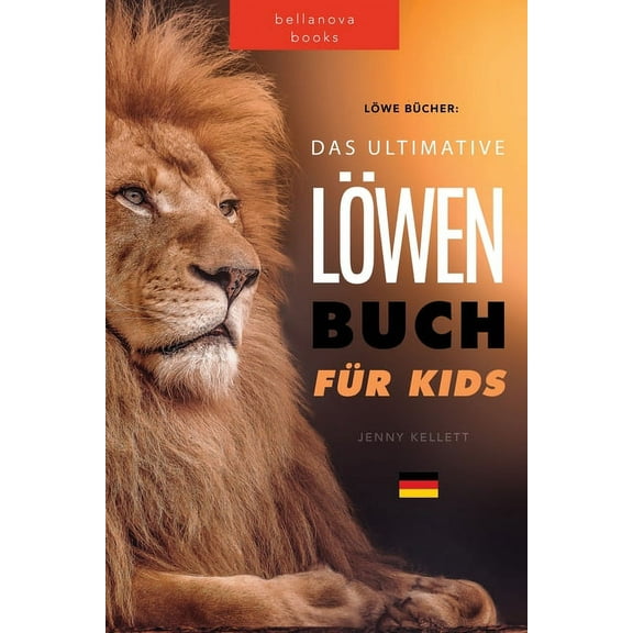 TierbÃ¼cher FÃ¼r Kinder LÃ¶wen BÃ¼cher Das Ultimative LÃ¶wenbuch fÃ¼r Kids: 100  erstaunliche LÃ¶wen Fakten, Fotos, Quiz und Mehr, Book 11, (Paperback)