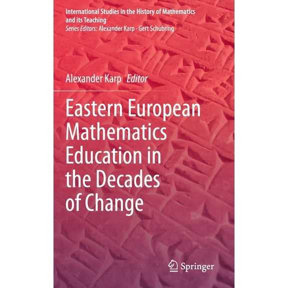International Studies in the History of Eastern European Mathematics Education in the Decades of Change, (Hardcover)
