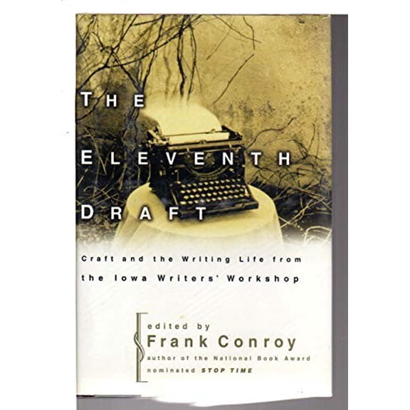 Pre-Owned The Eleventh Draft: Craft and the Writing Life from the Iowa Writers' Workshop (Hardcover) 0062736396 9780062736390
