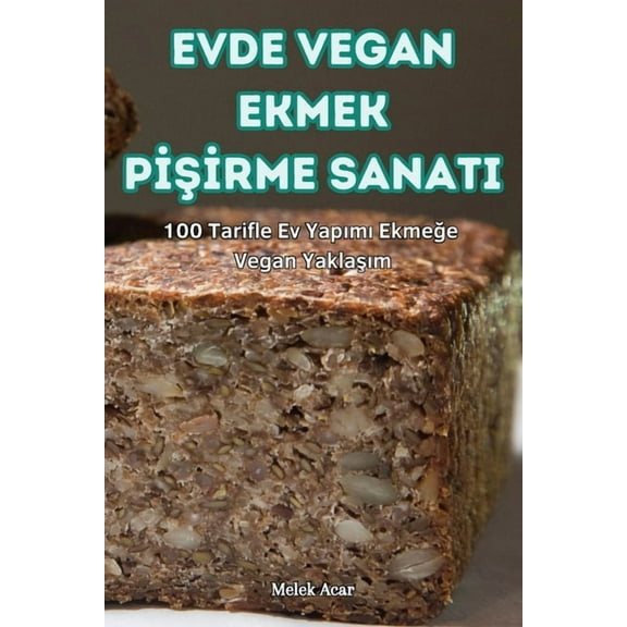 Evde Vegan Ekmek PİŞİrme Sanati, (Paperback)