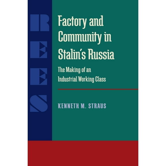 Russian and East European Studies Factory and Community in Stalin's Russia: The Making of an Industrial Working Class, Book 233, (Paperback)