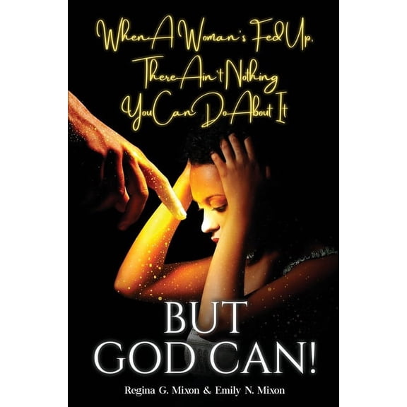 When a Woman's Fed Up, There Ain't Nothing You Can Do About It...But God Can!, (Paperback)
