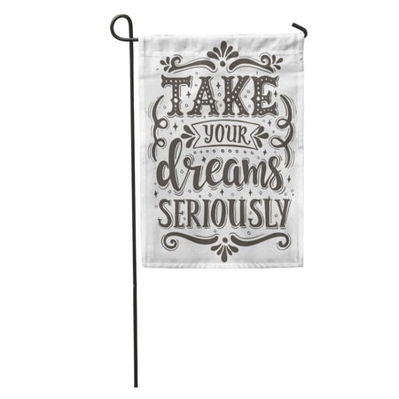 KDAGR Text Take Your Dreams Seriously Conceptual Phrase Calligraphic Inspirational Garden Flag Decorative Flag House Banner 12x18 inch