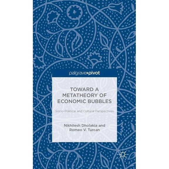 Palgrave Pivot Toward a Metatheory of Economic Bubbles: Socio-Political and Cultural Perspectives, (Hardcover)
