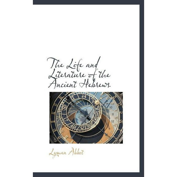 The Life and Literature of the Ancient Hebrews (Hardcover)