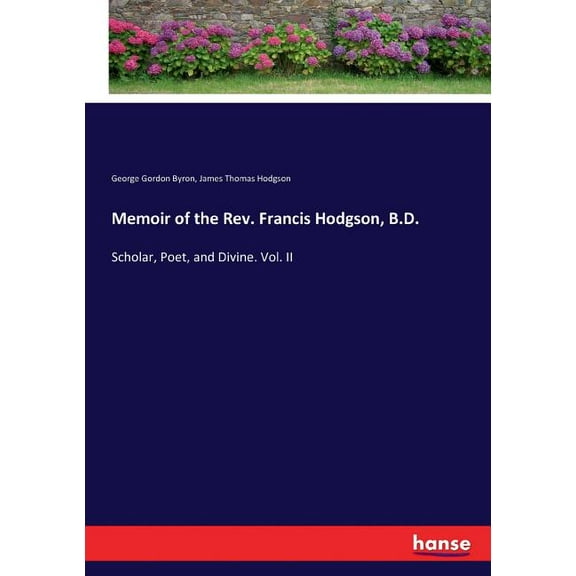Memoir of the Rev. Francis Hodgson, B.D.: Scholar, Poet, and Divine. Vol. II, (Paperback)