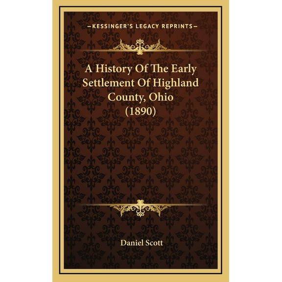 A History Of The Early Settlement Of Highland County, Ohio (1890) (Hardcover)