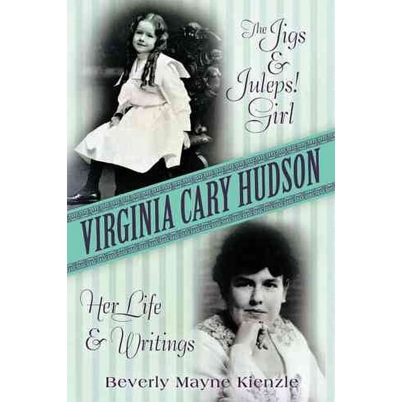 Virginia Cary Hudson: The Jigs & Juleps! Girl: Her Life and Writings (Paperback) by Beverly Mayne Kienzle