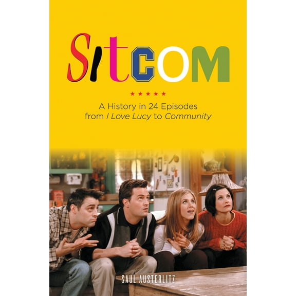 Pre-Owned Sitcom: A History in 24 Episodes from I Love Lucy to Community (Paperback) 161374384X 9781613743843