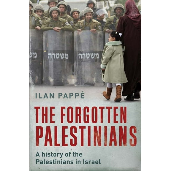 The Forgotten Palestinians: A History of the Palestinians in Israel, (Paperback)