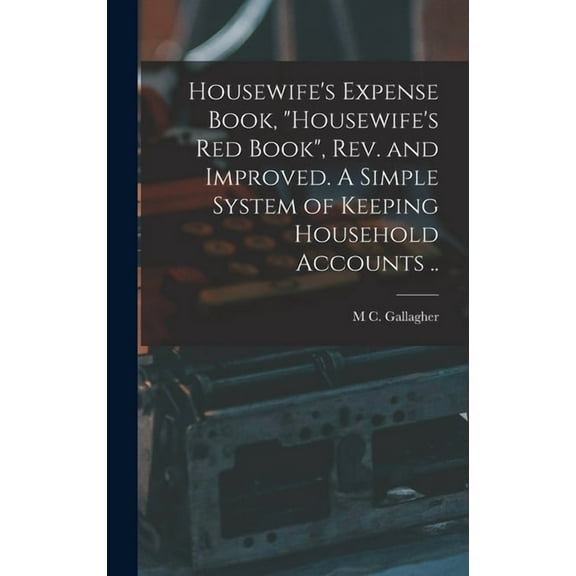 Housewife's Expense Book, "Housewife's red Book", rev. and Improved. A Simple System of Keeping Household Accounts .., (Hardcover)