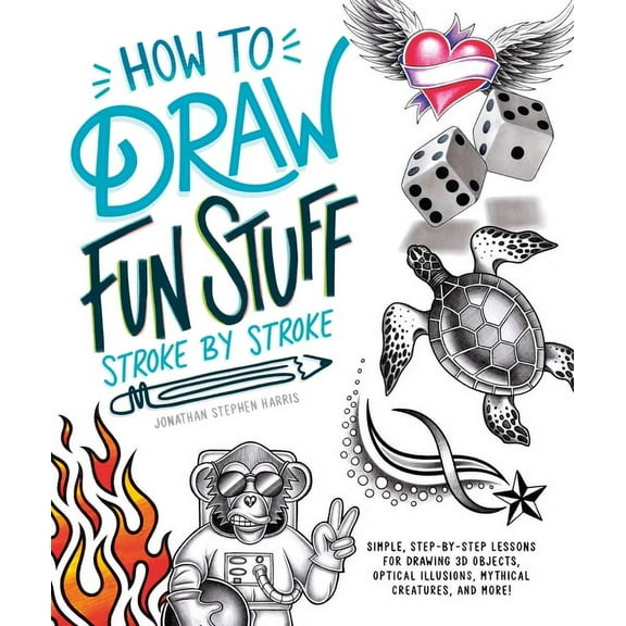 How to Draw Fun Stuff Stroke-By-Stroke: Simple, Step-By-Step Lessons for Drawing 3D Objects, Optical Illusions, Mythical, (Paperback)