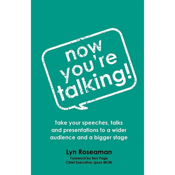 Now You're Talking: Take Your Speeches, Talks and Presentations to a Wider Audience and a Bigger Stage, (Paperback)