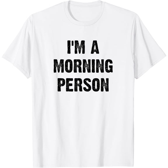 I'm A Morning Person Funny White Lie Joke Party T-Shirt