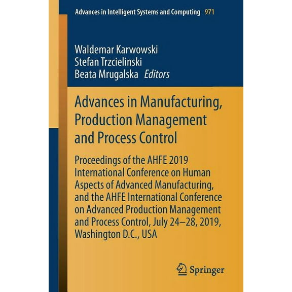 Advances in Intelligent Systems and Comp Advances in Manufacturing, Production Management and Process Control: Proceedings of the Ahfe 2019 International Confere, Book 971, (Paperback)