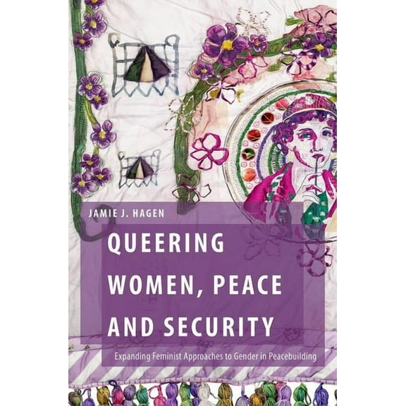 Oxford Studies in Gender and Internation Queering Women, Peace and Security: Expanding Feminist Approaches to Gender in Peacebuilding, (Hardcover)