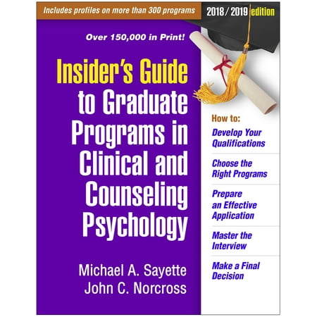Insider's Guide to Graduate Programs in Clinical and Counseling Psychology : 2018/2019 (Best Counseling Psychology Graduate Programs)