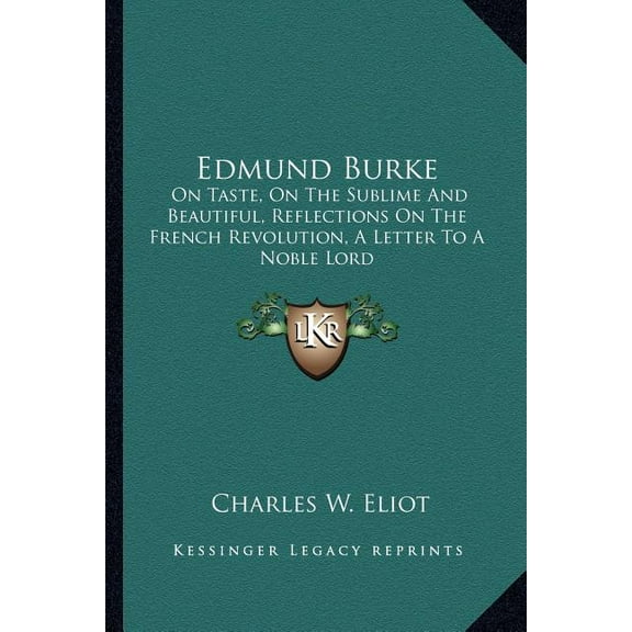Edmund Burke : On Taste, On The Sublime And Beautiful, Reflections On The French Revolution, A Letter To A Noble Lord (Paperback)