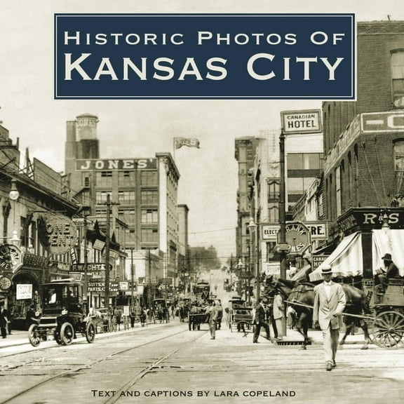 Historic Photos Historic Photos of Kansas City, (Hardcover)