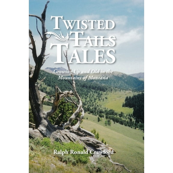 Twisted Tales Growing Up and Old in the Mountains of Montana, (Paperback)