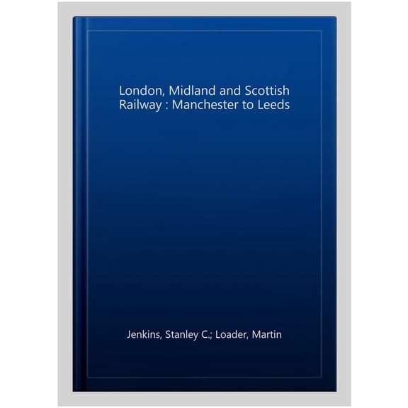 Pre-Owned The London, Midland and Scottish Railway: The London, Midland and Scottish Railway Volume Four Manchester to Leeds (Series #4) (Paperback)