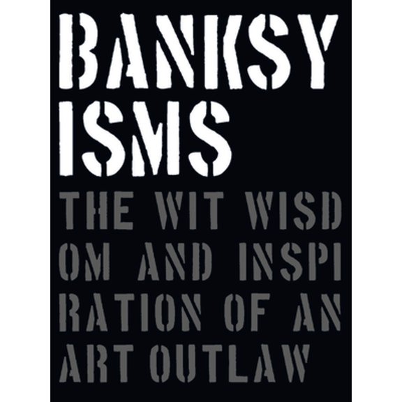 Pre-Owned Banksyisms: The Wit, Wisdom and Inspiration of an Art Outlaw (Hardcover) 1908211881 9781908211880