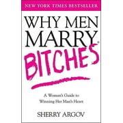 Pre-Owned Why Men Marry Bitches: A Womans Guide to Winning Her Mans Heart Paperback 074327637X 9780743276375 Sherry Argov
