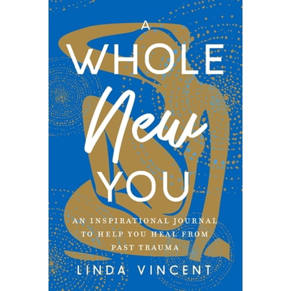 Pre-Owned A Whole New You: An Inspirational journal to help you heal from past trauma (Paperback) 0578370514 9780578370514