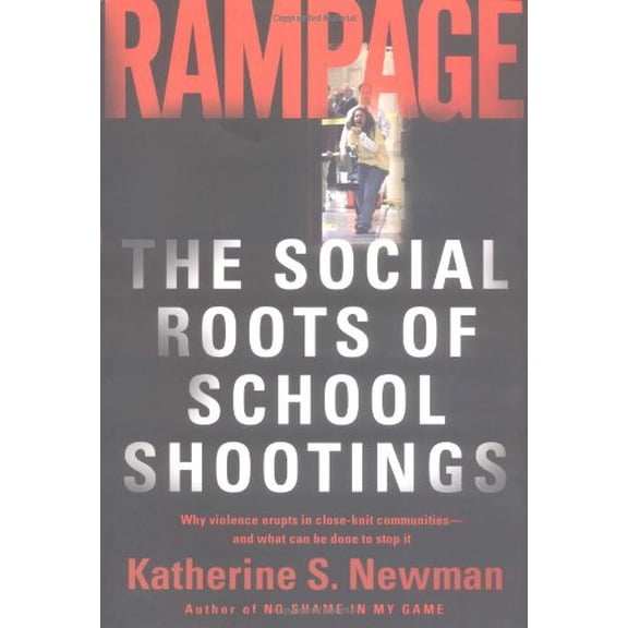 Pre-Owned Rampage: The Social Roots Of School Shootings (Hardcover) 0465051030 9780465051038