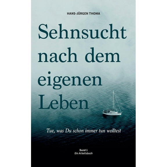 Sehnsucht nach dem eigenen Leben: Tue, was du schon immer tun wolltest (Hardcover)