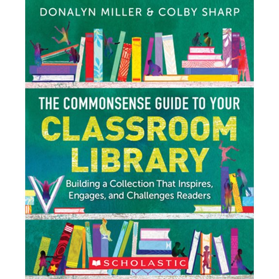 Pre-Owned The Commonsense Guide to Your Classroom Library: Building a Collection That Inspires, Engages, and Challenges Readers (Paperback) 1338775189 9781338775181