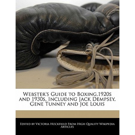 - Webster's Guide to Boxing,1920s and 1930s, Including Jack Dempsey, Gene Tunney and Joe Louis