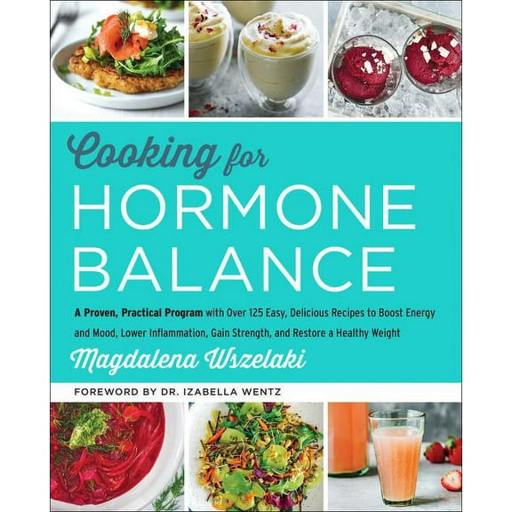 Cooking for Hormone Balance: A Proven, Practical Program with Over 125 Easy, Delicious Recipes to Boost Energy and Mood,, (Hardcover)