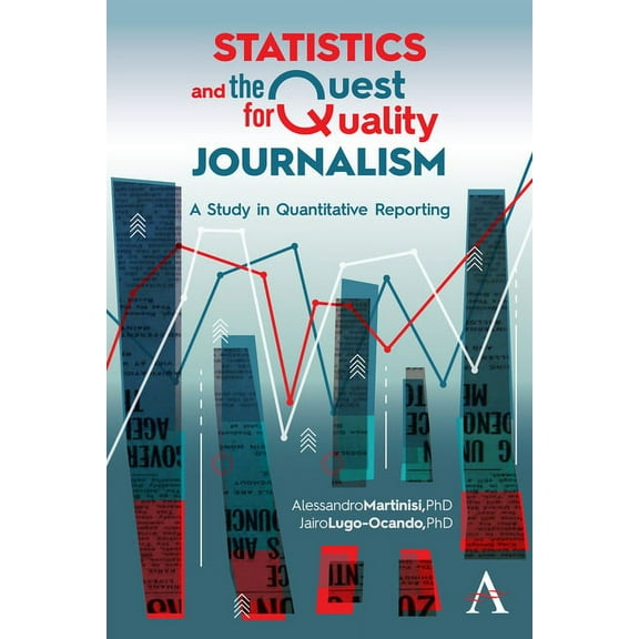 Statistics and the Quest for Quality Journalism: A Study in Quantitative Reporting, (Hardcover)