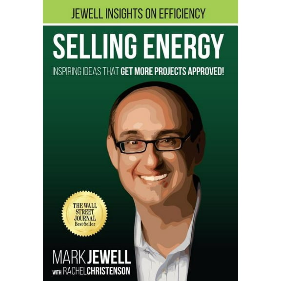 Selling Energy: Inspiring Ideas That Get More Projects Approved!, (Hardcover)