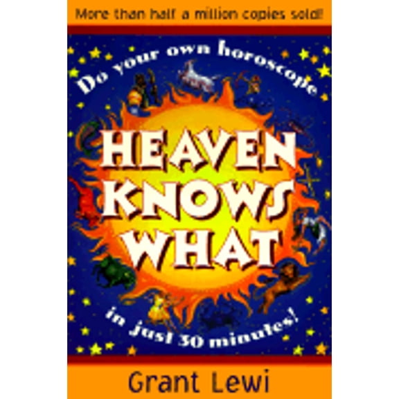 Heaven Knows What (Paperback) by Grant Lewi, Carl Llewellyn Weschcke