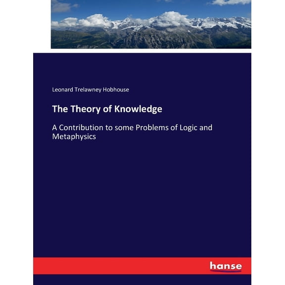 The Theory of Knowledge: A Contribution to some Problems of Logic and Metaphysics, (Paperback)