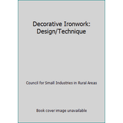 Decorative Ironwork: Design/Technique [Hardcover - Used]