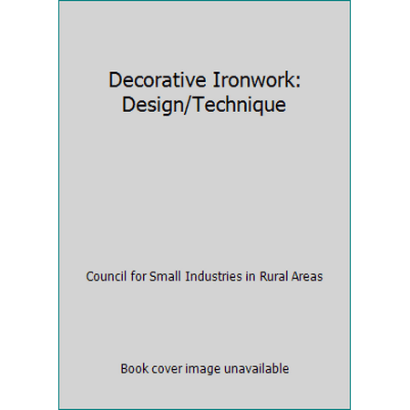 Decorative Ironwork: Design/Technique [Hardcover - Used]